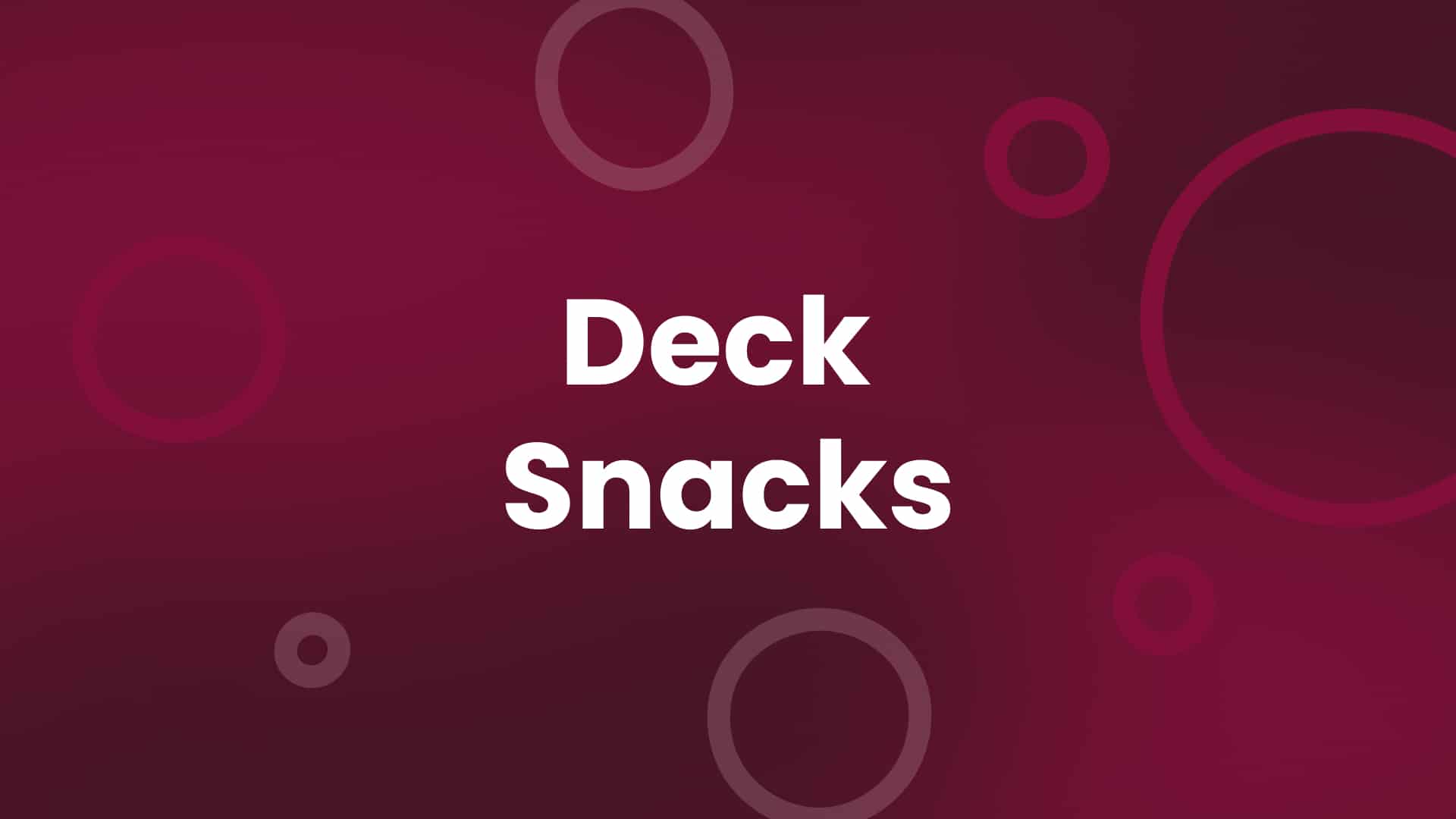 Deck Snacks